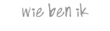 wie ben ik